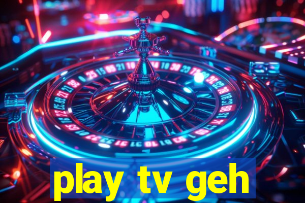 play tv geh